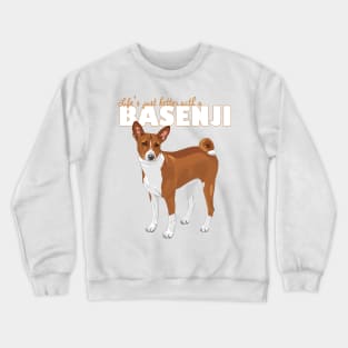 Life's Just Better with a Basenji! Especially for Basenji Dog Lovers! Crewneck Sweatshirt